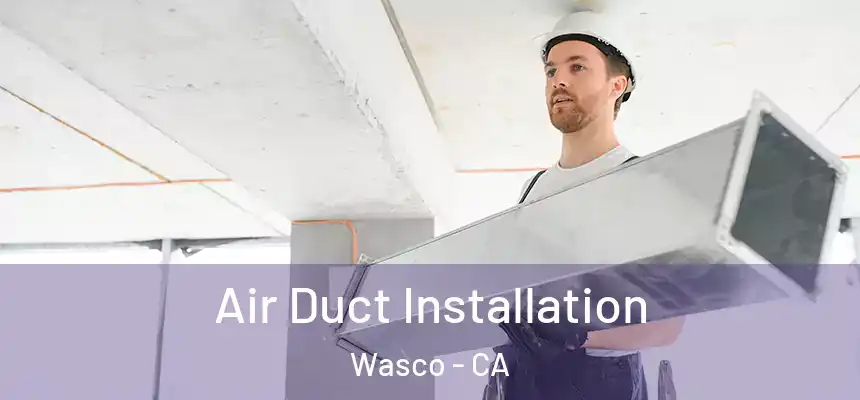  Air Duct Installation Wasco - CA