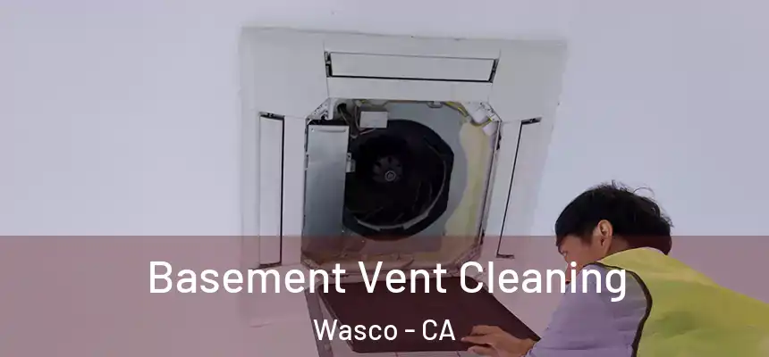  Basement Vent Cleaning Wasco - CA