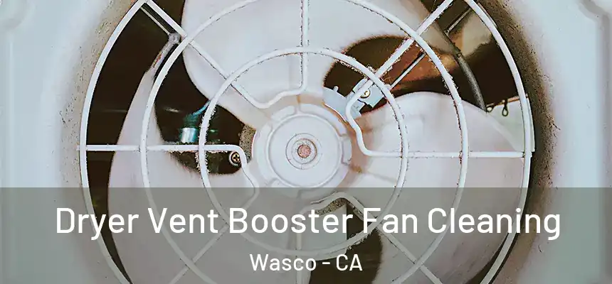  Dryer Vent Booster Fan Cleaning Wasco - CA