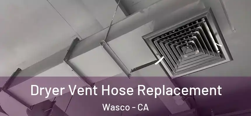  Dryer Vent Hose Replacement Wasco - CA