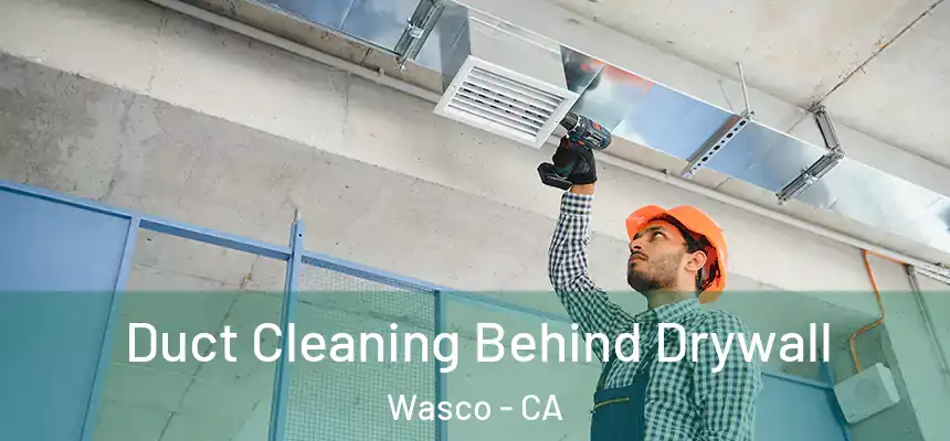  Duct Cleaning Behind Drywall Wasco - CA