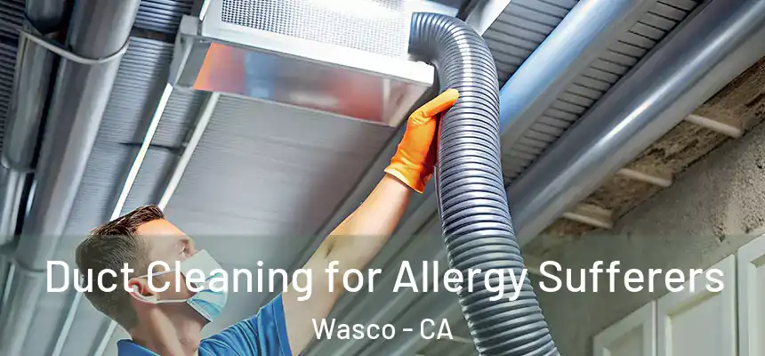 Duct Cleaning for Allergy Sufferers Wasco - CA