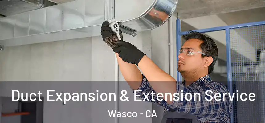 Duct Expansion & Extension Service Wasco - CA