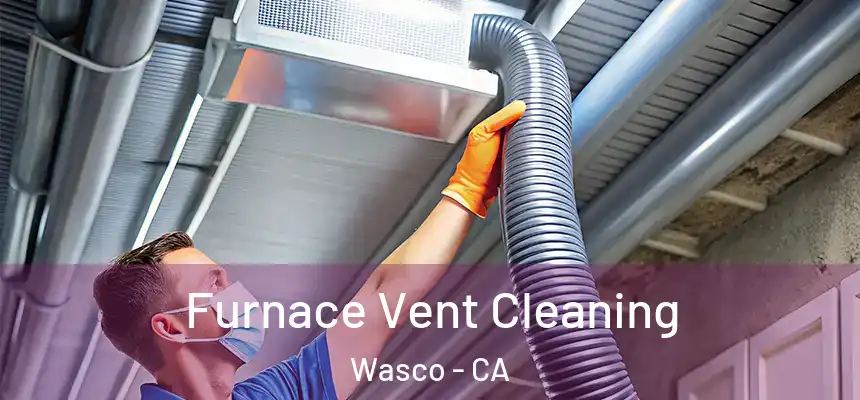  Furnace Vent Cleaning Wasco - CA