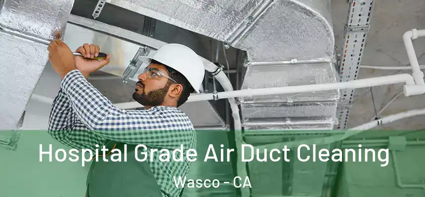  Hospital Grade Air Duct Cleaning Wasco - CA
