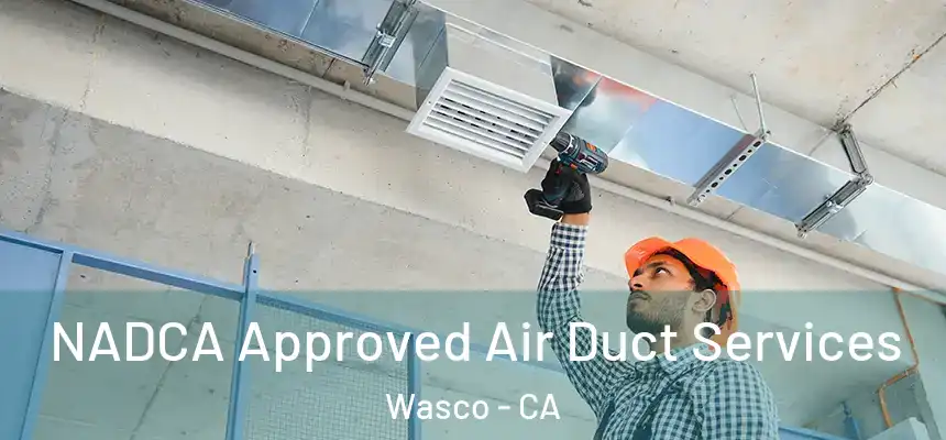  NADCA Approved Air Duct Services Wasco - CA