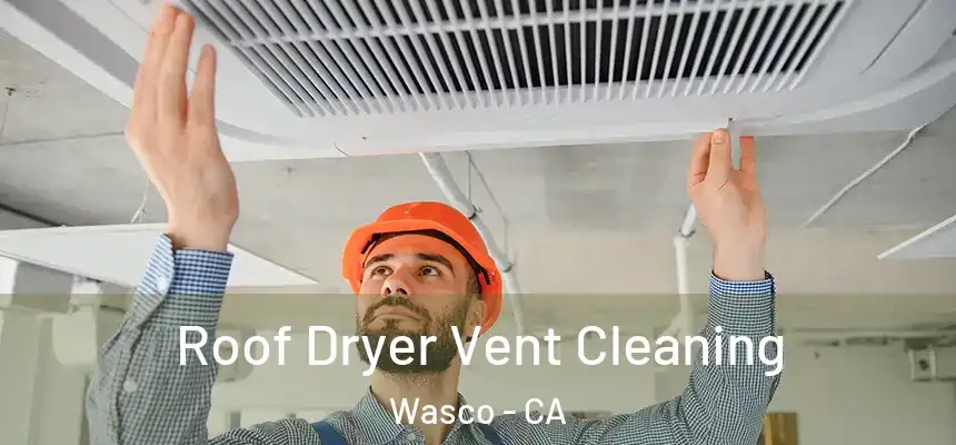  Roof Dryer Vent Cleaning Wasco - CA
