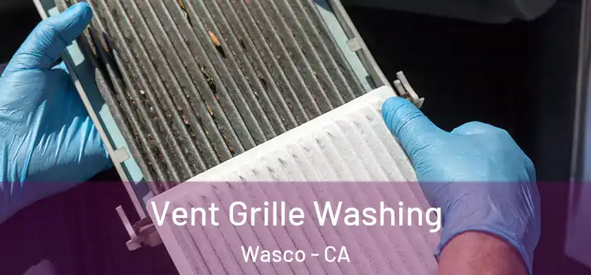 Vent Grille Washing Wasco - CA