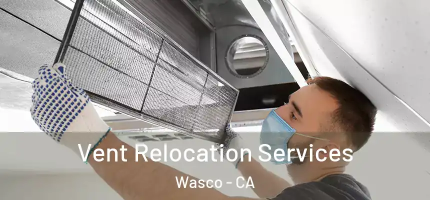  Vent Relocation Services Wasco - CA