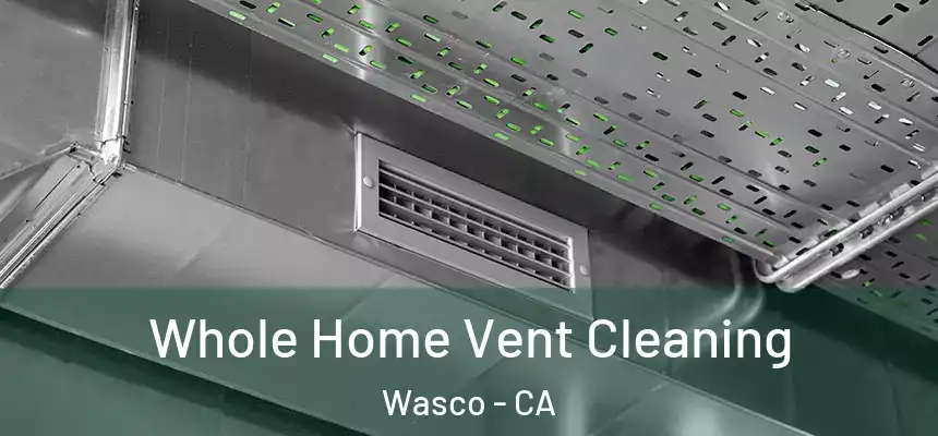  Whole Home Vent Cleaning Wasco - CA
