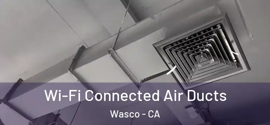 Wi-Fi Connected Air Ducts Wasco - CA
